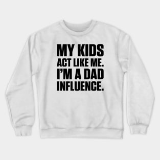 Dad Influence Kids Version (Black Text) Crewneck Sweatshirt